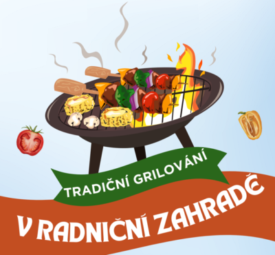 POZVÁNKA NA TRADIČNÍ GRILOVÁNÍ V RADNIČNÍ ZAHRADĚ