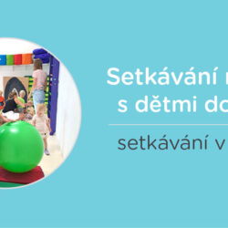 SETKÁVÁNÍ RODIČŮ A DĚTÍ